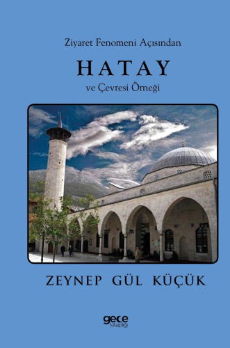 Ziyaret Fenomeni Açısından Hatay ve Çevresi Örneği | Zeynep Gül Küçük 