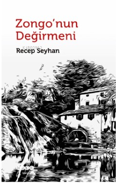 Zongo'nun Değirmeni | Recep Seyhan | Hece Yayınları