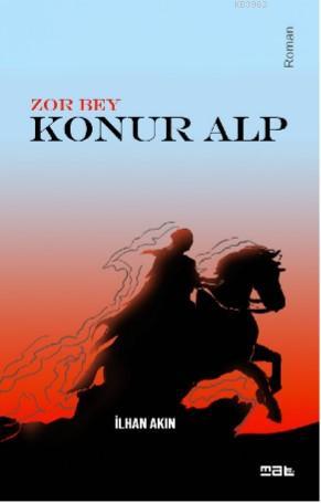 Zor Bey & Konur Alp | İlhan Akın | Mat Kitap Yayınları