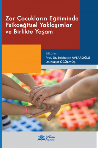 Zor Çocukların Eğitiminde Psikoeğitsel Yaklaşımlar ve Birlikte Yaşam |