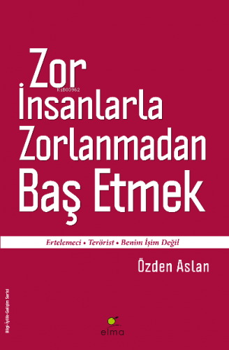 Zor İnsanlarla Zorlanmadan Baş Etmek; Ertelemeci - Terörist - Benim İş