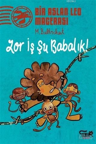 Zor İş Şu Babalık! - Bir Aslan Leo Macerası | Martin Baltscheit | Teki