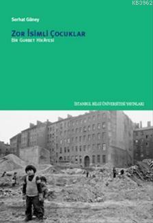 Zor İsimli Çocuklar | Serhat Güney | İstanbul Bilgi Üniversitesi Yayın