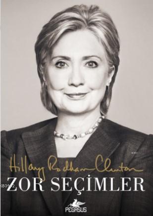 Zor Seçimler | Hillary Rodham Clinton | Pegasus Yayıncılık