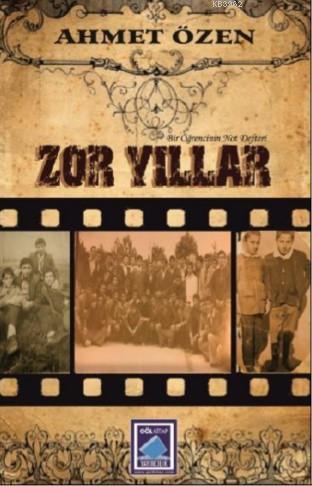 Zor Yıllar | Ahmet Özen | Göl Kitap Yayıncılık