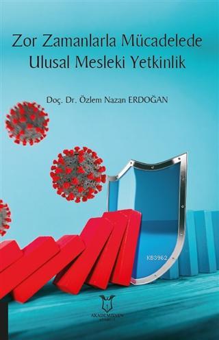 Zor Zamanlarla Mücadelede Ulusal Mesleki Yetkinlik | Özlem Nazan Erdoğ