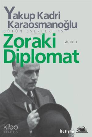 Zoraki Diplomat | Yakup Kadri Karaosmanoğlu | İletişim Yayınları