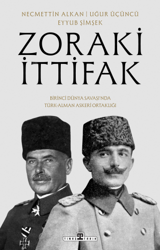 Zoraki İttifak;Birinci Dünya Savaşı'nda Türk-Alman Askerî Ortaklığı | 