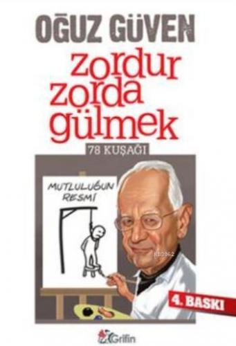 Zordur Zorda Gülmek; 78 Kuşağı | Oğuz Güven | Grifin Yayınları