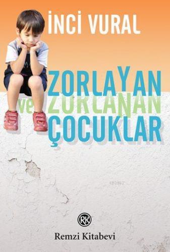 Zorlayan ve Zorlanan Çocuklar | İnci Vural | Remzi Kitabevi