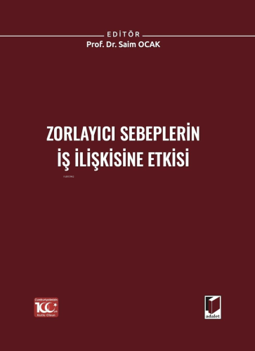 Zorlayıcı Sebeplerin İş İlişkisine Etkisi | Saim Ocak | Adalet Yayınev