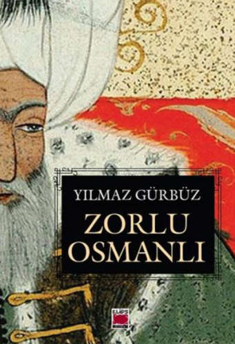 Zorlu Osmanlı | Yılmaz Gürbüz | Elips Kitap