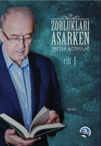 Zorlukları Aşarken 3.Cilt; (Ciltli) | Tayyar Altıkulaç | Türkiye Diyan