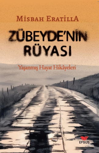 Zübeyde'nin Rüyası;Yaşanmış Hayat Hikayeleri | Misbah Eratilla | Efsus