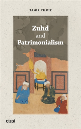 Zuhd And Patrimonialism | Tahir Yıldız | Çizgi Kitabevi