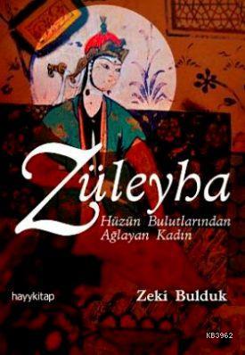 Züleyha; Hüznün Bulutlarında Ağlayan Kadın | Zeki Bulduk | Hayy Kitap