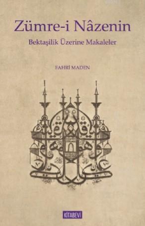 Zümre - i Nazenin Bektaşilik Üzerine Makaleler | Fahri Maden | Kitabev