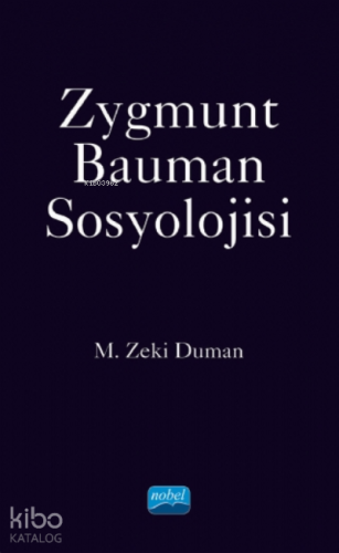 Zygmunt Bauman Sosyolojisi | M. Zeki Duman | Nobel Akademik Yayıncılık