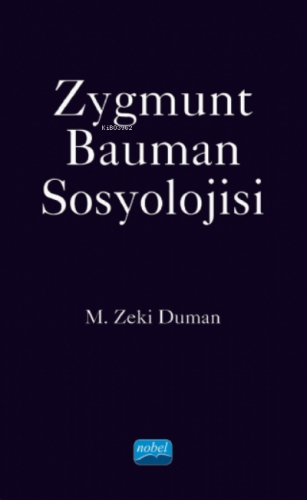 Zygmunt Bauman Sosyolojisi | M. Zeki Duman | Nobel Akademik Yayıncılık