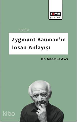 Zygmunt Bauman'ın İnsan Anlayışı | Mahmut Avcı | Eğitim Yayınevi - Der